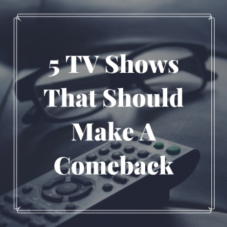 5 TV Shows That Should Make A Comeback
